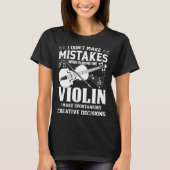 Don t Make Mistakes Playing Violin Creative Decisi Tシャツ (正面)