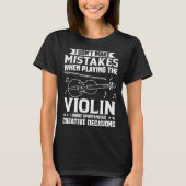 Don t Make Mistakes Playing Violin Creative Decisi Tシャツ (正面)