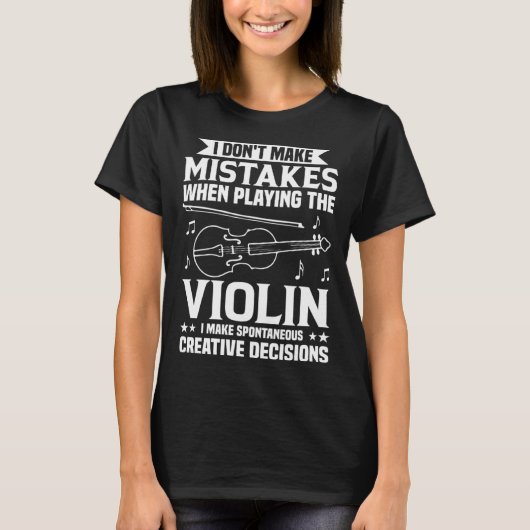 Don t Make Mistakes Playing Violin Creative Decisi Tシャツ (正面)