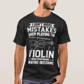 Don t Make Mistakes Playing Violin Creative Decisi Tシャツ (正面)