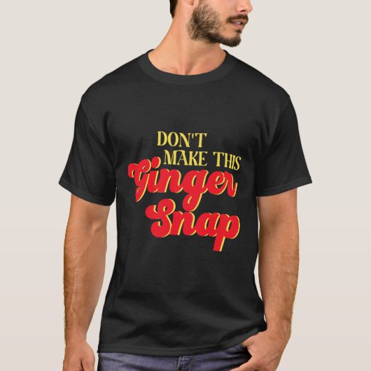 Don´t Make This Ginger Snap Redhead Christmas Cook Tシャツ (正面)