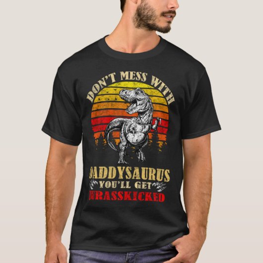 Don t mess with daddy saurus you ll get Jurasskick Tシャツ (正面)