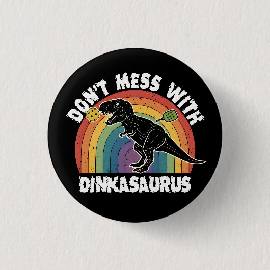 Don’t Mess With Dinkasaurus Pickleball 缶バッジ (正面)