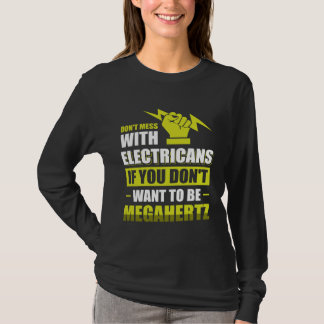 Don t Mess with Electricans if you don t want to b Tシャツ