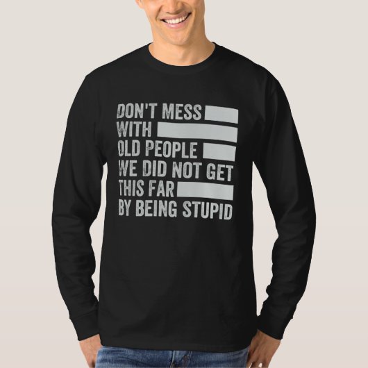 Don t Mess With Old People We Did Not Get This Far Tシャツ (正面)