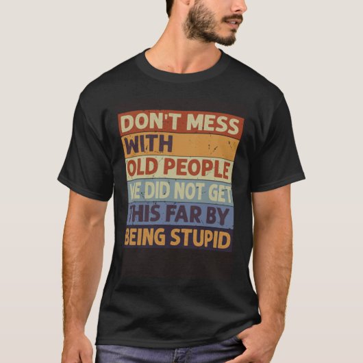 Don t Mess With Old People We Did Not Get This Far Tシャツ (正面)