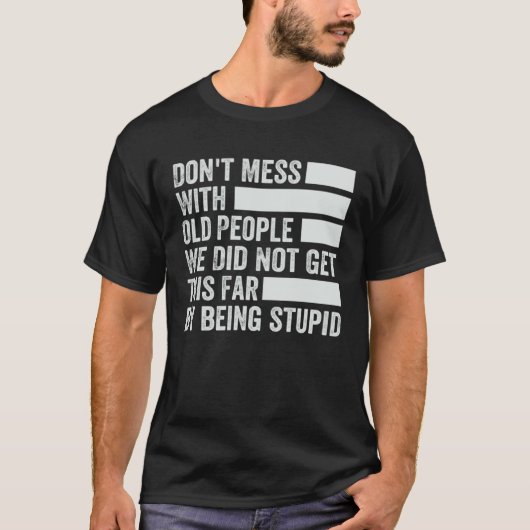 Don t Mess With Old People We Did Not Get This Far Tシャツ (正面)