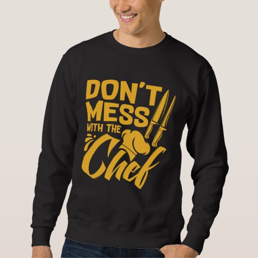 Don t Mess With The Chef  Cook For Men Women Food  スウェットシャツ (正面)