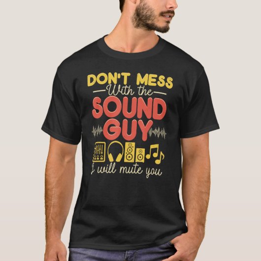 Don t Mess With The Sound Guy I Will Mute You Soun Tシャツ (正面)