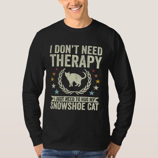 Don t Need Therapy Just Hug My Snowshoe Cat Tシャツ (正面)