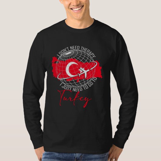 Don t Need Therapy Need To Go To Turkey Travel Tur Tシャツ (正面)