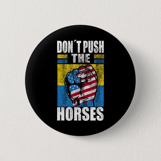 Don´t Push The Horses - Funny Meme Quote For Sarca 缶バッジ (正面)