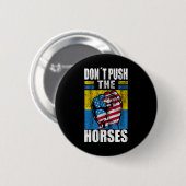 Don´t Push The Horses - Funny Meme Quote For Sarca 缶バッジ (正面&裏面)
