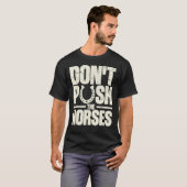 Don’t Push The Horses  Meme Quote for Sarcastic Tシャツ (正面フル)