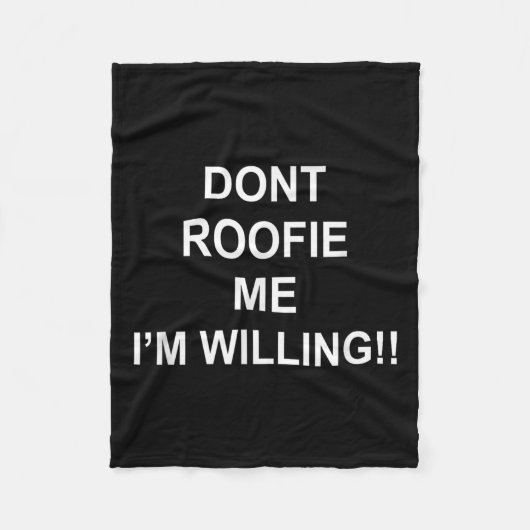 Don’t Roofie Me I'm Willing  フリースブランケット (正面)