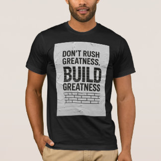 Don’t Rush Greatness – Motivational Quote T-Shirt Tシャツ