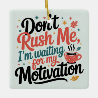 Don’t Rush Me,I’m Waiting for My Coffee Motivation セラミックオーナメント