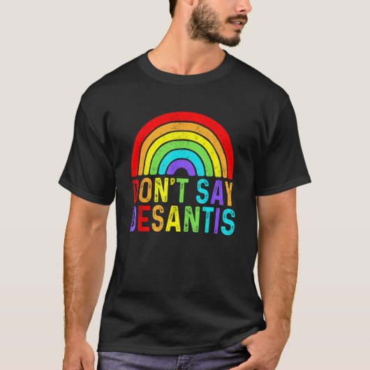 Don t say DeSantis Rainbow SayゲイLGBTQプライドアリ Tシャツ (正面)