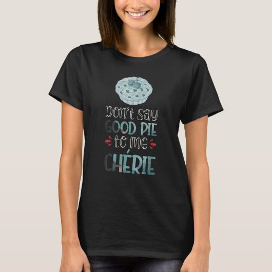 Don´t Say Good Pie To Me Chérie Tシャツ (正面)