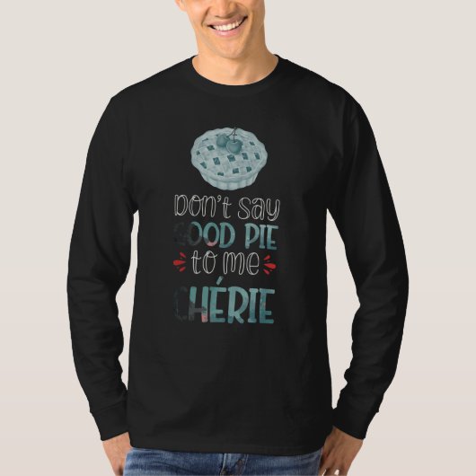 Don´t Say Good Pie To Me Chérie Tシャツ (正面)