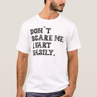 Don’t Scare Me I Fart Easily Funny Humor Quote Tシャツ