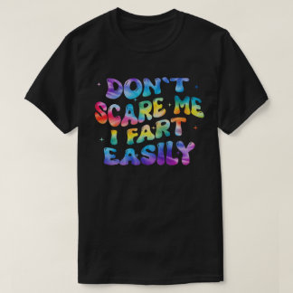 Don’t Scare Me I Fart Easily Funny Humor Quote  Tシャツ