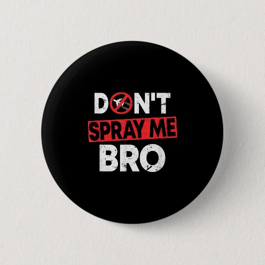 Don’t Spray Me Bro _ Funny Chemtrails Consracy Quo 缶バッジ (正面)