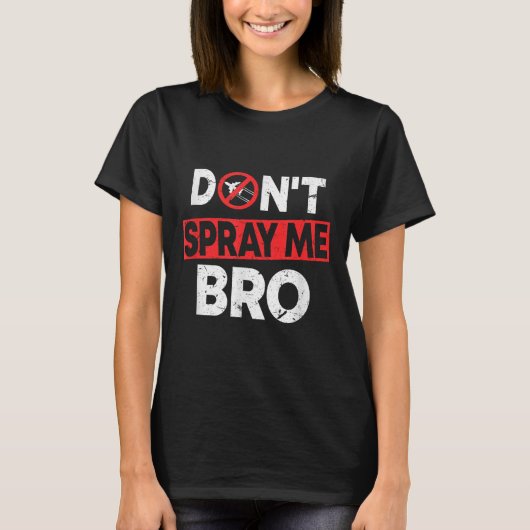 Don’t Spray Me Bro _ Funny Chemtrails Consracy Quo Tシャツ (正面)