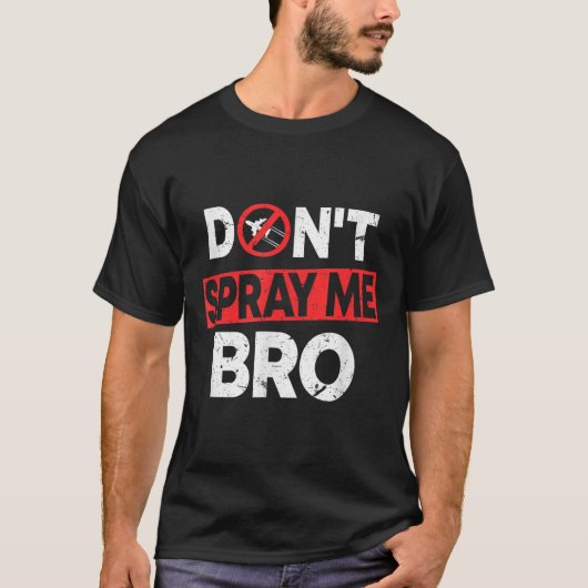 Don’t Spray Me Bro _ Funny Chemtrails Consracy Quo Tシャツ (正面)