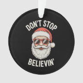 Don’t Stop Believing Santa Funny Christmas Holiday オーナメント (正面)