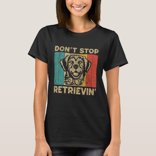 Don t Stop Retrievin  Retro Golden Retriever Tシャツ (正面)