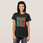 Don t Stop Retrievin  Retro Golden Retriever Tシャツ (正面フル)