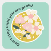 Don’t Stop Until You Are Proud  Motivational Quote スクエアシール (正面)