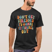 Don t Stress It Will Figure It Out Motivational Qu Tシャツ (正面)