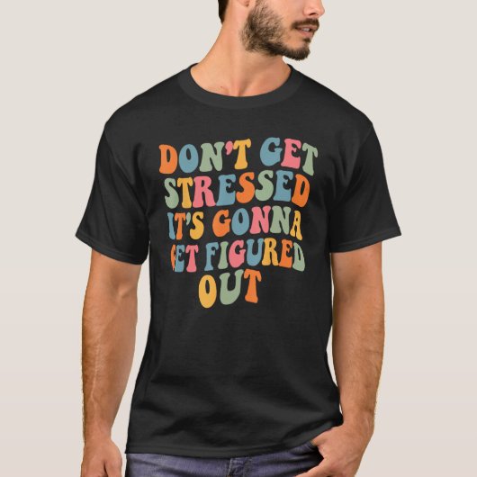 Don t Stress It Will Figure It Out Motivational Qu Tシャツ (正面)
