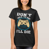 Don t Talk To Me I ll Die Gaming Nerd Tシャツ (正面)
