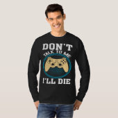 Don t Talk To Me I ll Die Gaming Nerd Tシャツ (正面フル)