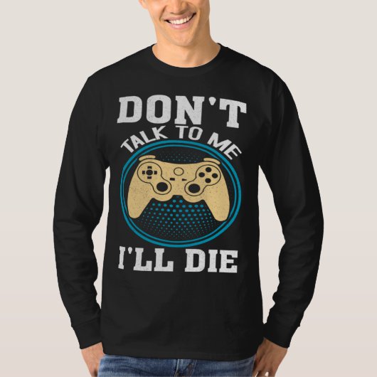 Don t Talk To Me I ll Die Gaming Nerd Tシャツ (正面)