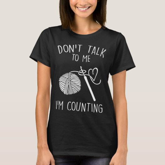 Don t Talk To Me I m Counting Crochet  Crocheting Tシャツ (正面)