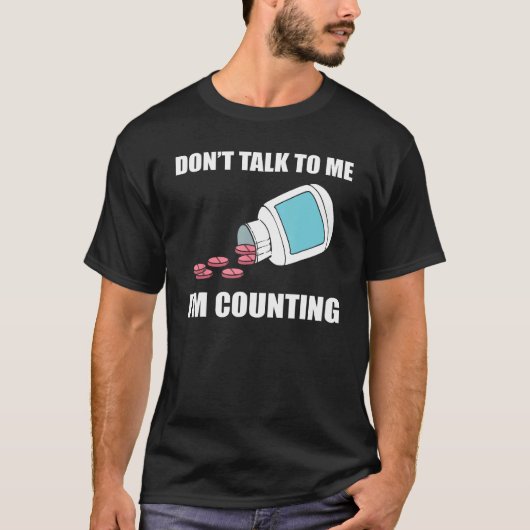 Don t Talk To Me I m Counting Pharmacy Technician Tシャツ (正面)