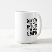 Don’t Talk to Me Until This Mug is Empty コーヒーマグカップ (正面右)
