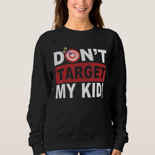 Don t Target My Kid スウェットシャツ (正面)