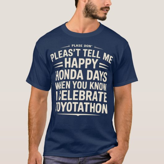 Don’t Tell Me Happy Honda Days I Celebrate Toyotat Tシャツ (正面)
