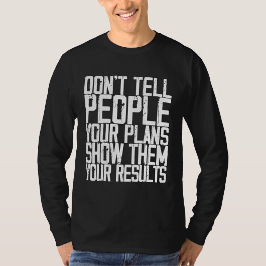 Don t Tell People Your Plans Show Them Your Result Tシャツ (正面)