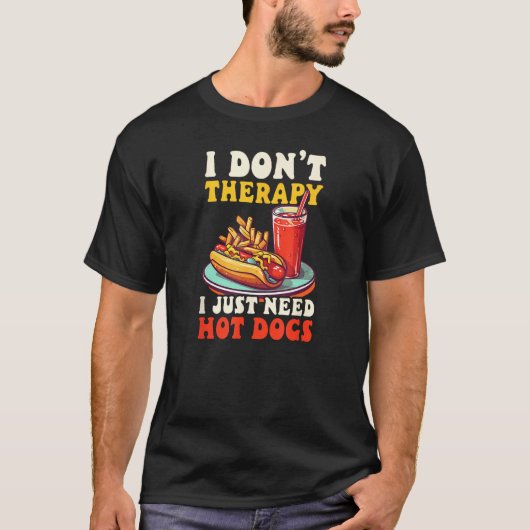 Don t Therapy Need Hot Dogs Hot Dog Tシャツ (正面)