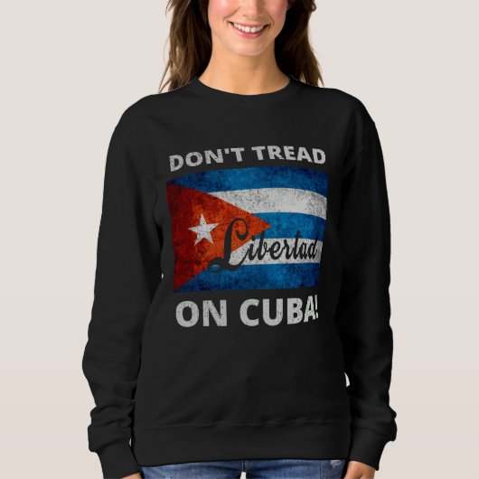 Don t Tread On Cuba Libertad Free Cuba Flag Cuban  スウェットシャツ (正面)