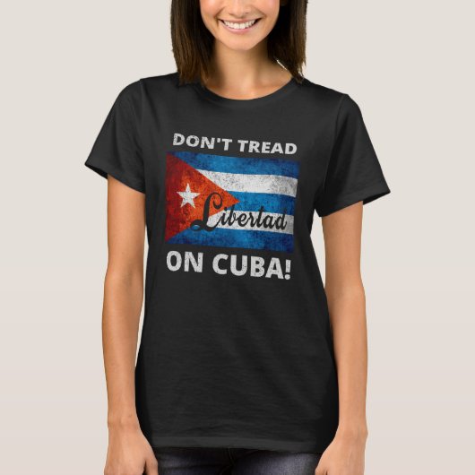 Don t Tread On Cuba Libertad Free Cuba Flag Cuban  Tシャツ (正面)