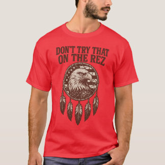 DON’T TRY THAT ON THE REZ Tシャツ