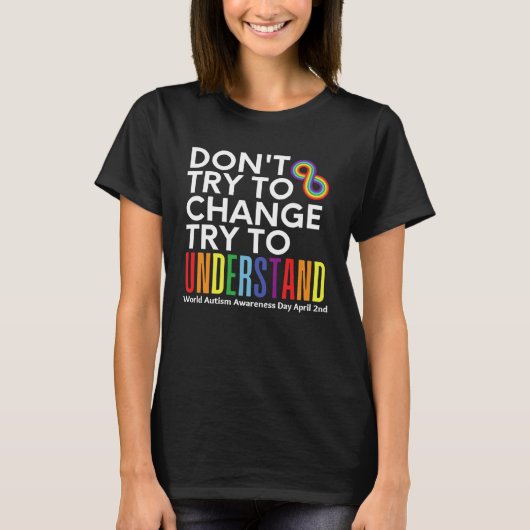 Don t Try To Change Try To Understand Autism Month Tシャツ (正面)