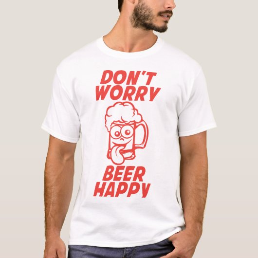 don t worry beer happy biere alcool humour verre tシャツ (正面)